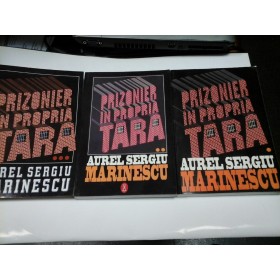 PRIZONIER IN PROPRIA TARA - AUREL SERGIU MARINESCU - 3 volume